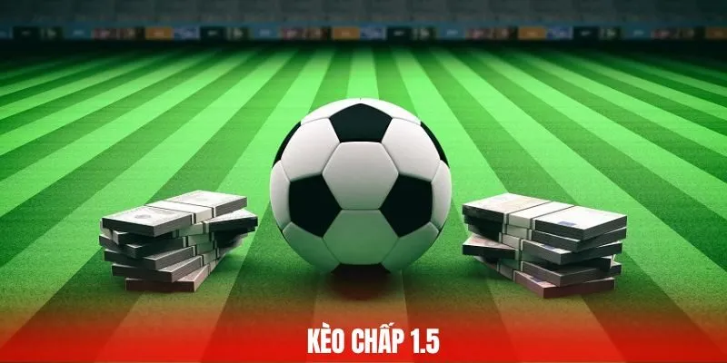 kèo chấp 1.5