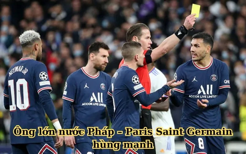 Ông lớn nước Pháp – Paris Saint-Germain hùng mạnh